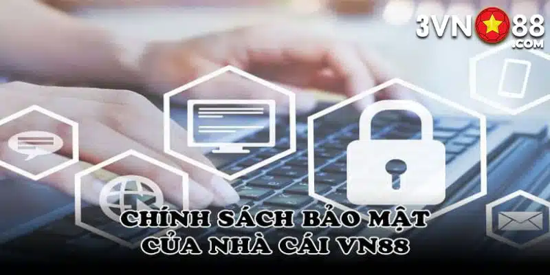 Nội dung quan trọng ngay trong chính sách riêng tư của VN88